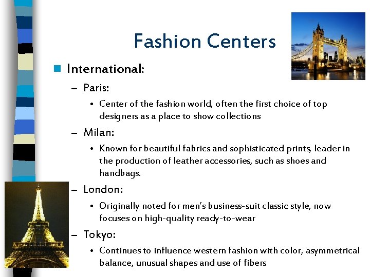 Fashion Centers n International: – Paris: • Center of the fashion world, often the