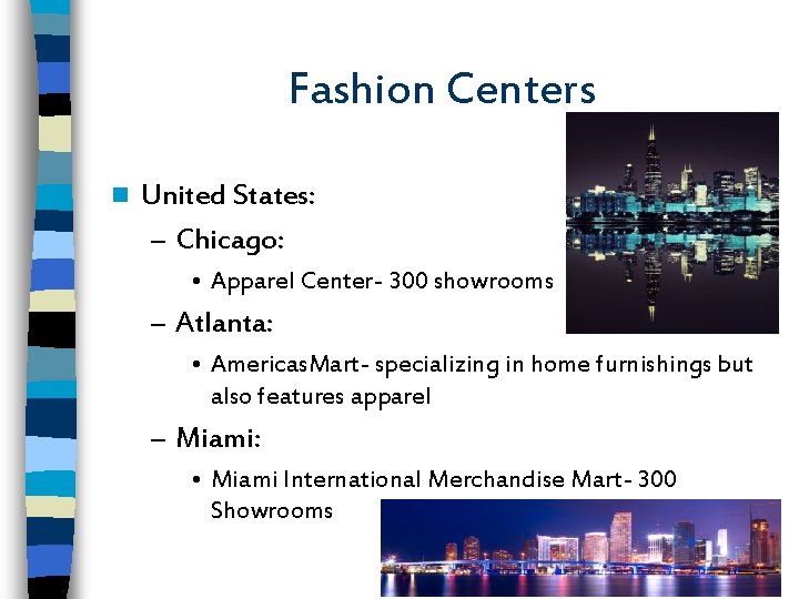 Fashion Centers n United States: – Chicago: • Apparel Center- 300 showrooms – Atlanta: