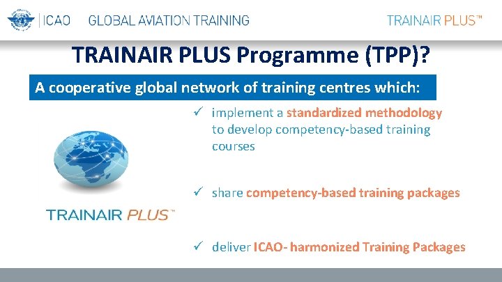 TRAINAIR PLUS Programme (TPP)? A cooperative global network of training centres which: ü implement