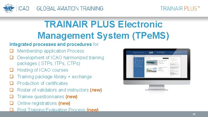 TRAINAIR PLUS Electronic Management System (TPe. MS) Integrated processes and procedures for: q Membership