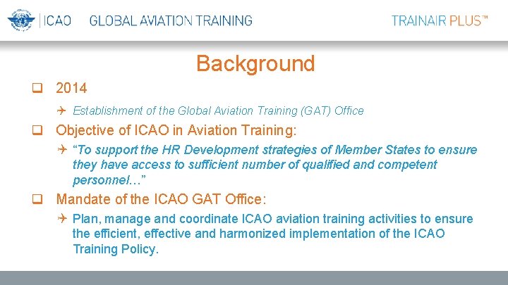 Background q 2014 Q Establishment of the Global Aviation Training (GAT) Office q Objective