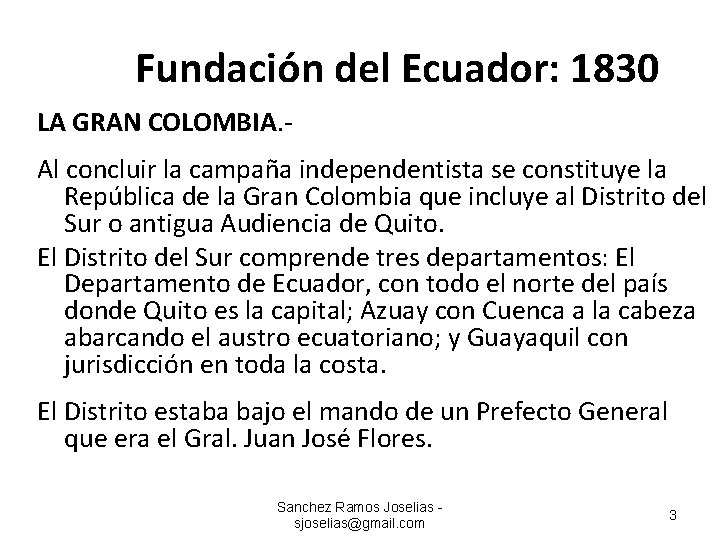 Fundación del Ecuador: 1830 LA GRAN COLOMBIA. Al concluir la campaña independentista se constituye