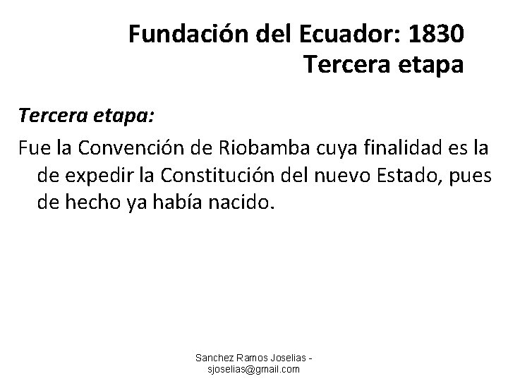 Fundación del Ecuador: 1830 Tercera etapa: Fue la Convención de Riobamba cuya finalidad es