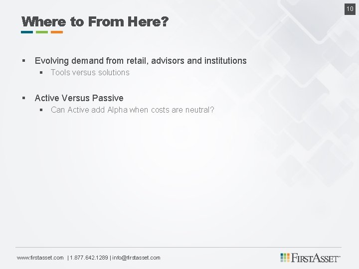 Where to From Here? § Evolving demand from retail, advisors and institutions § Tools