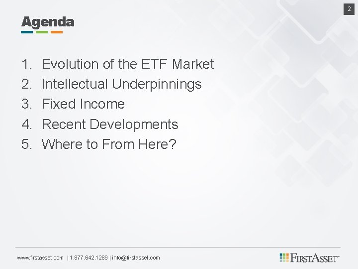 Agenda 1. 2. 3. 4. 5. Evolution of the ETF Market Intellectual Underpinnings Fixed