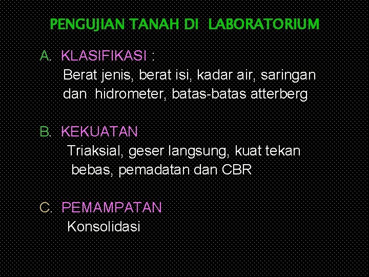 PENGUJIAN TANAH DI LABORATORIUM A. KLASIFIKASI : Berat jenis, berat isi, kadar air, saringan