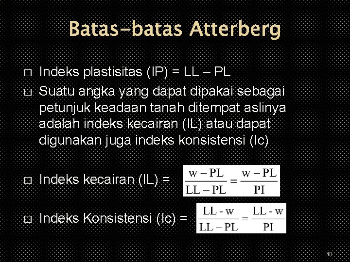 Batas-batas Atterberg � � Indeks plastisitas (IP) = LL – PL Suatu angka yang