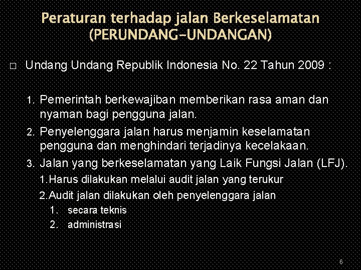 Peraturan terhadap jalan Berkeselamatan (PERUNDANG-UNDANGAN) � Undang Republik Indonesia No. 22 Tahun 2009 :