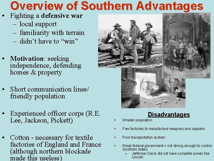 Overview of Southern Advantages • Fighting a defensive war – local support – familiarity