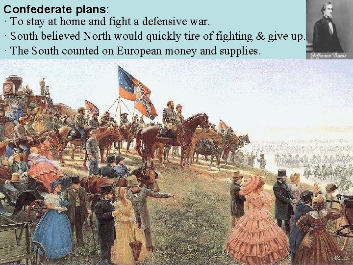 Confederate plans: · To stay at home and fight a defensive war. · South