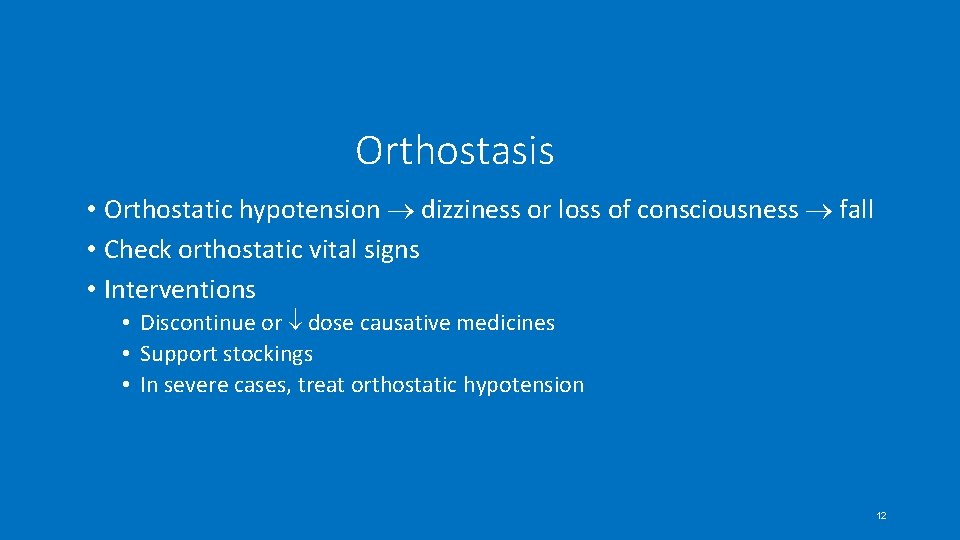 Orthostasis • Orthostatic hypotension dizziness or loss of consciousness fall • Check orthostatic vital