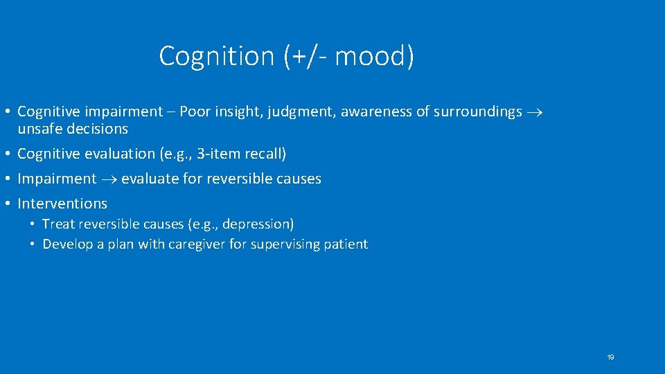 Cognition (+/- mood) • Cognitive impairment – Poor insight, judgment, awareness of surroundings unsafe