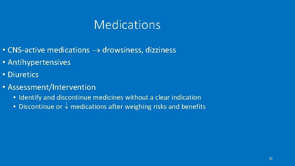 Medications • CNS-active medications drowsiness, dizziness • Antihypertensives • Diuretics • Assessment/Intervention • Identify