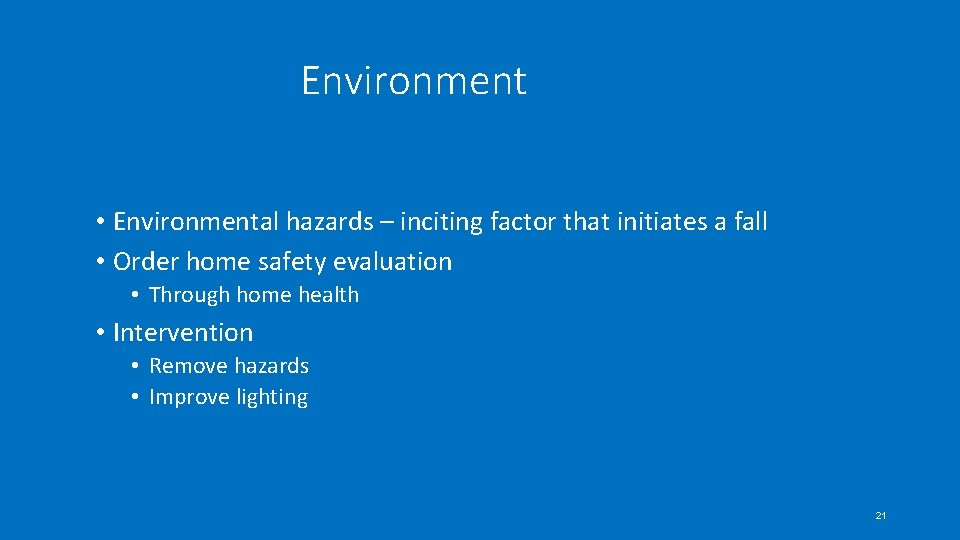 Environment • Environmental hazards – inciting factor that initiates a fall • Order home