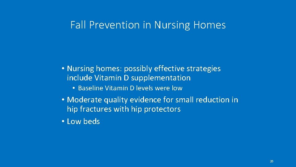 Fall Prevention in Nursing Homes • Nursing homes: possibly effective strategies include Vitamin D