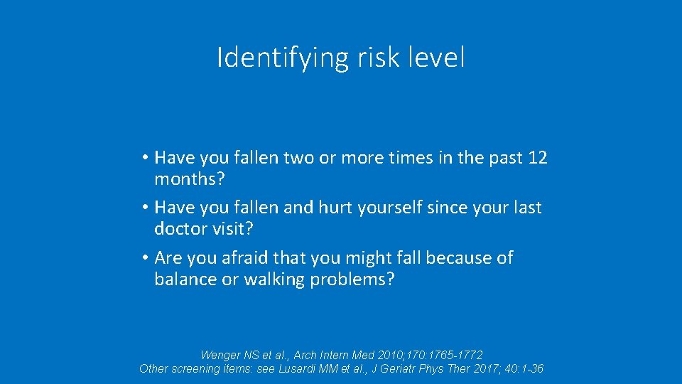 Identifying risk level • Have you fallen two or more times in the past