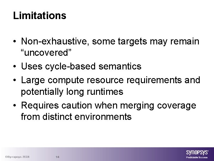 Limitations • Non-exhaustive, some targets may remain “uncovered” • Uses cycle-based semantics • Large