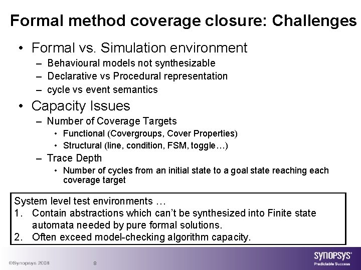 Formal method coverage closure: Challenges • Formal vs. Simulation environment – Behavioural models not
