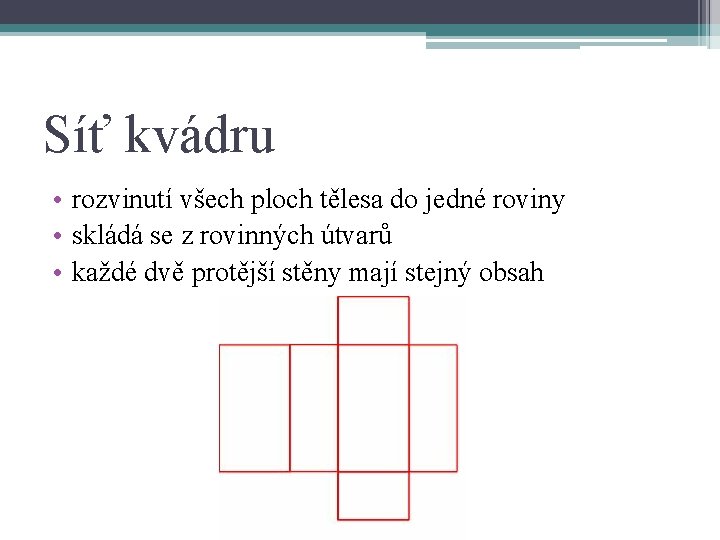 Síť kvádru • rozvinutí všech ploch tělesa do jedné roviny • skládá se z