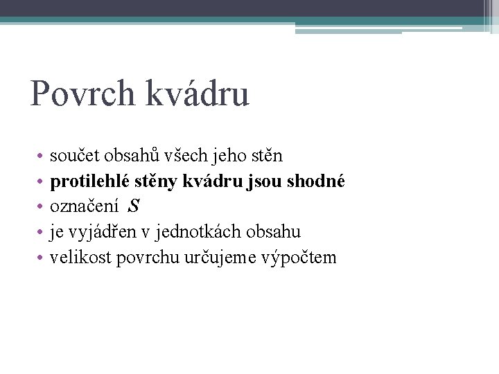 Povrch kvádru • • • součet obsahů všech jeho stěn protilehlé stěny kvádru jsou