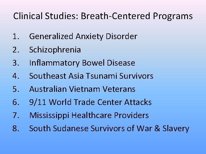 Clinical Studies: Breath-Centered Programs 1. 2. 3. 4. 5. 6. 7. 8. Generalized Anxiety