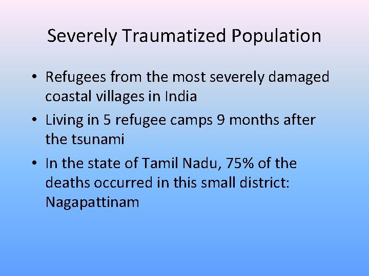 Severely Traumatized Population • Refugees from the most severely damaged coastal villages in India