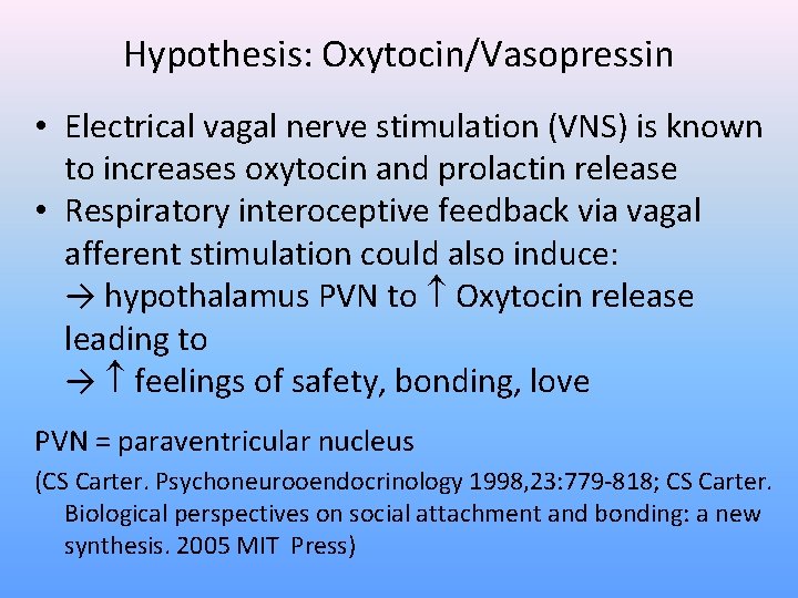 Hypothesis: Oxytocin/Vasopressin • Electrical vagal nerve stimulation (VNS) is known to increases oxytocin and