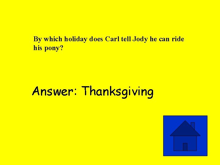 By which holiday does Carl tell Jody he can ride his pony? Answer: Thanksgiving