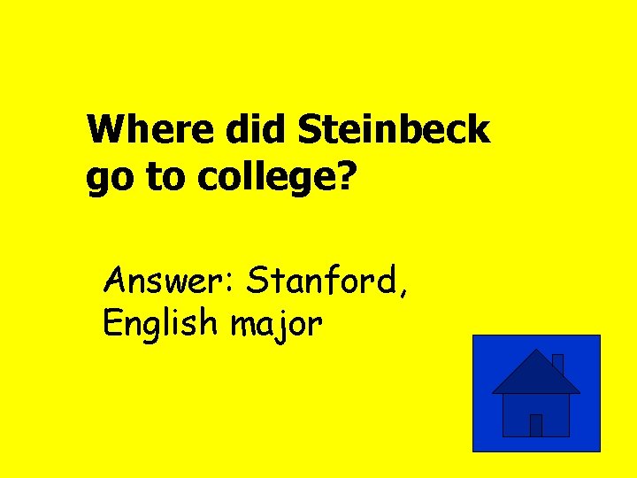 Where did Steinbeck go to college? Answer: Stanford, English major 