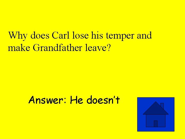 Why does Carl lose his temper and make Grandfather leave? Answer: He doesn’t 