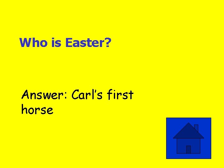 Who is Easter? Answer: Carl’s first horse 