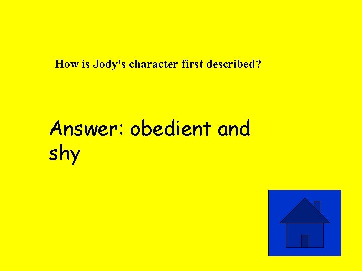 How is Jody's character first described? Answer: obedient and shy 