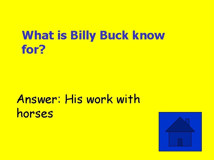 What is Billy Buck know for? Answer: His work with horses 