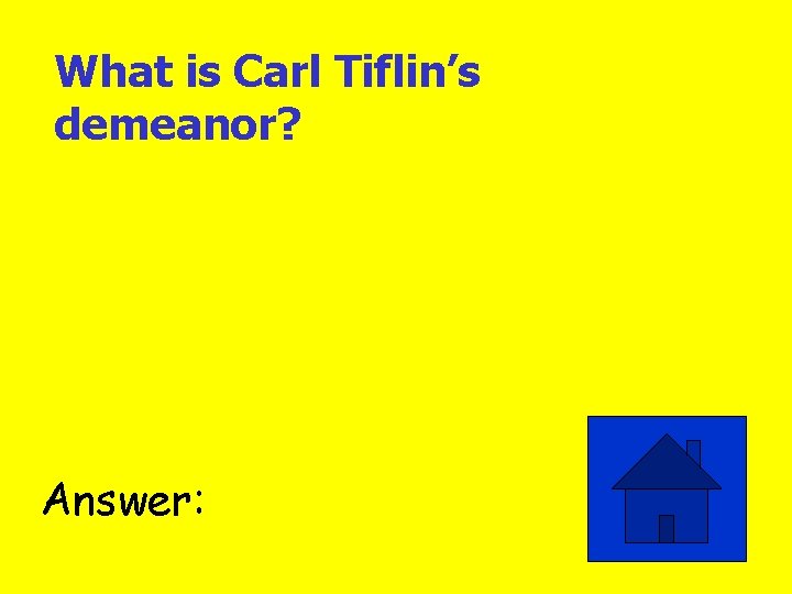 What is Carl Tiflin’s demeanor? Answer: 