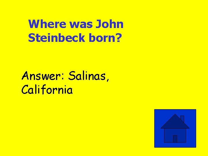 Where was John Steinbeck born? Answer: Salinas, California 