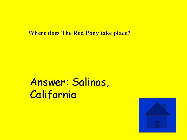 Where does The Red Pony take place? Answer: Salinas, California 