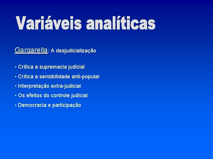 Gargarella: A desjudicialização • Crítica a supremacia judicial • Crítica a sensibilidade anti-popular •