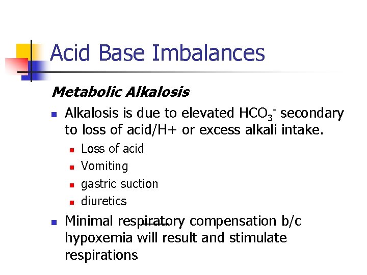 Acid Base Imbalances Metabolic Alkalosis n Alkalosis is due to elevated HCO 3 -