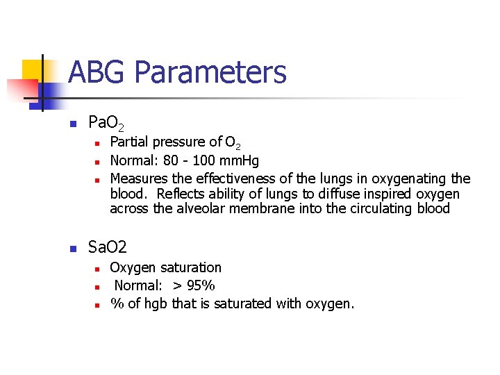 ABG Parameters n Pa. O 2 n n Partial pressure of O 2 Normal: