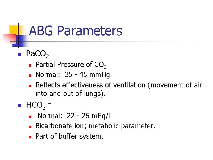 ABG Parameters n Pa. CO 2 n n Partial Pressure of CO 2 Normal: