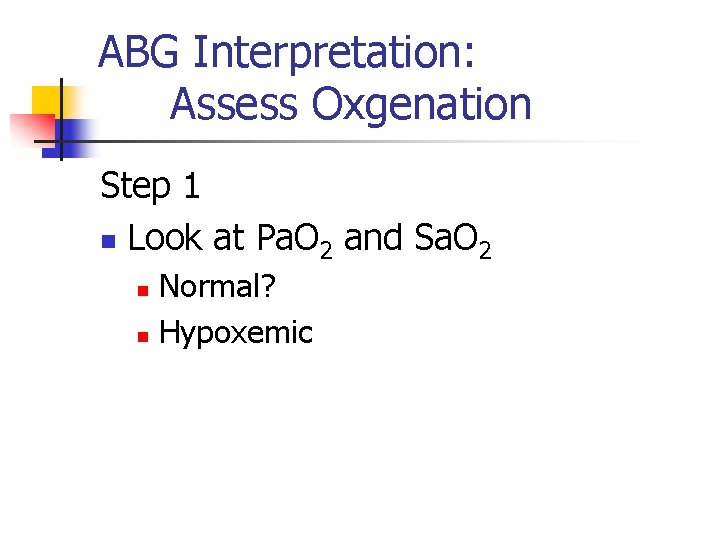 ABG Interpretation: Assess Oxgenation Step 1 n Look at Pa. O 2 and Sa.