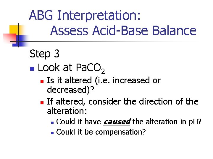 ABG Interpretation: Assess Acid-Base Balance Step 3 n Look at Pa. CO 2 n