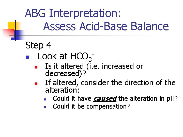ABG Interpretation: Assess Acid-Base Balance Step 4 n Look at HCO 3 n n