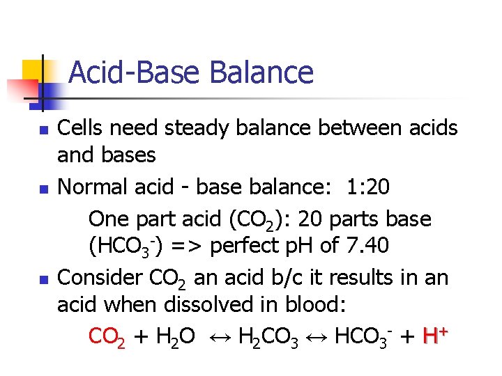 Acid-Base Balance n n n Cells need steady balance between acids and bases Normal