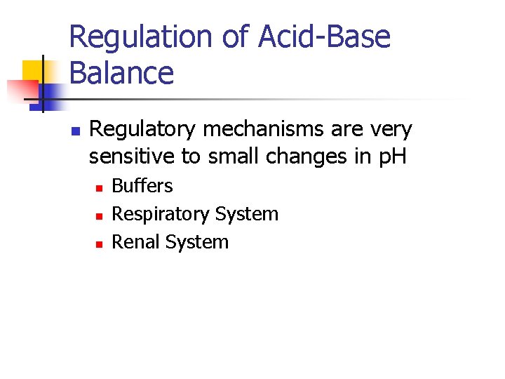 Regulation of Acid-Base Balance n Regulatory mechanisms are very sensitive to small changes in