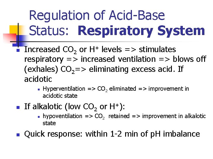 Regulation of Acid-Base Status: Respiratory System n Increased CO 2 or H+ levels =>
