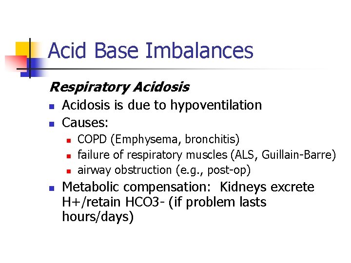 Acid Base Imbalances Respiratory Acidosis n n Acidosis is due to hypoventilation Causes: n