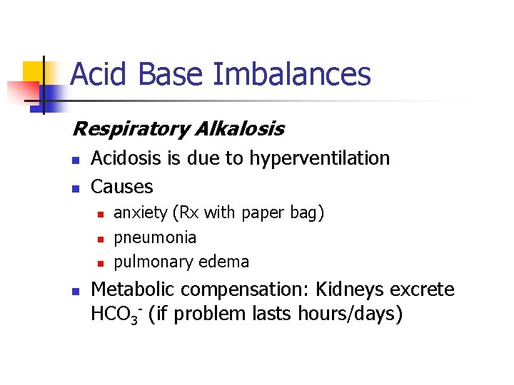 Acid Base Imbalances Respiratory Alkalosis n n Acidosis is due to hyperventilation Causes n