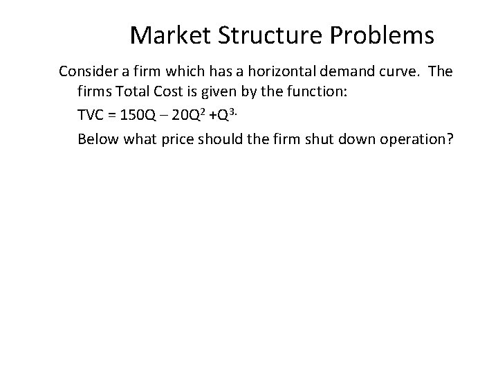 Market Structure Problems Consider a firm which has a horizontal demand curve. The firms