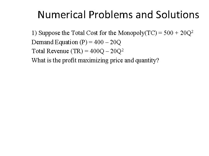 Numerical Problems and Solutions 1) Suppose the Total Cost for the Monopoly(TC) = 500